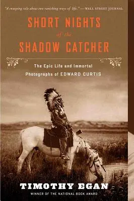 Les nuits courtes de l'attrapeur d'ombres : La vie épique et les photographies immortelles d'Edward Curtis - Short Nights of the Shadow Catcher: The Epic Life and Immortal Photographs of Edward Curtis