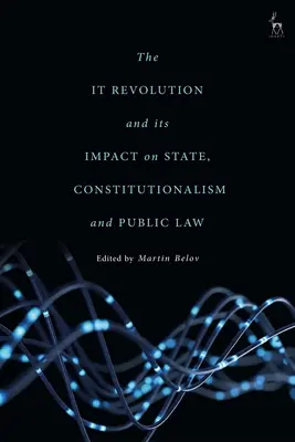 La révolution informatique et son impact sur l'État, le constitutionnalisme et le droit public - The IT Revolution and its Impact on State, Constitutionalism and Public Law