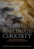 L'avant-dernière curiosité : Comment la science nage dans le courant des questions ultimes - The Penultimate Curiosity: How Science Swims in the Slipstream of Ultimate Questions