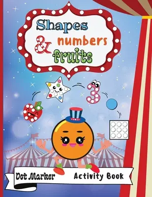 Cahier d'activités des marqueurs de formes, de nombres et de fruits : Cahier d'activités des marqueurs à points : Formes, chiffres et fruits Cadeau BIG DOTS pour les enfants de 1 à 3 ans, - Shapes, Numbers & Fruits Dot Marker Activity Book: Dot Markers Activity Book: Shapes, Numbers and Fruits Easy Guided BIG DOTS Gift For Kids Ages 1-3,