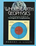La géophysique de la terre entière : Un manuel d'introduction pour les géologues et les géophysiciens - Whole Earth Geophysics: An Introductory Textbook for Geologists and Geophysicists
