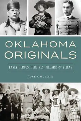 Les originaux de l'Oklahoma : Les premiers héros, héroïnes, méchants et mégères - Oklahoma Originals: Early Heroes, Heroines, Villains and Vixens