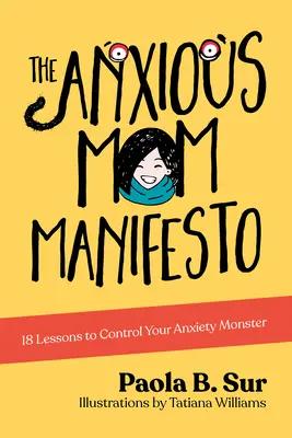 Le manifeste de la mère anxieuse : 18 leçons pour contrôler votre monstre d'anxiété - The Anxious Mom Manifesto: 18 Lessons to Control Your Anxiety Monster