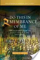 Faites ceci en mémoire de moi : l'eucharistie de l'Église primitive à nos jours - Do This in Remembrance of Me: The Eucharist from the Early Church to the Present Day