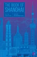 Le livre de Shanghai : Une ville dans la fiction courte - The Book of Shanghai: A City in Short Fiction