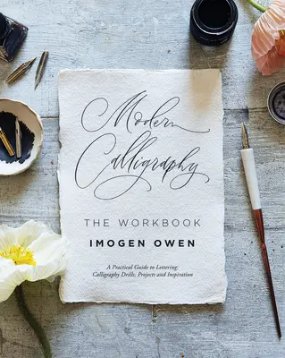 Calligraphie moderne : The Workbook : Un manuel pratique pour vous aider à pratiquer vos compétences en matière de lettrage et de calligraphie - Modern Calligraphy: The Workbook: A Practical Workbook to Help You to Practise Your Lettering and Calligraphy Skills