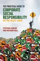 Le guide pratique de la responsabilité sociale des entreprises : Faire ce qu'il faut - The Practical Guide to Corporate Social Responsibility: Do the Right Thing