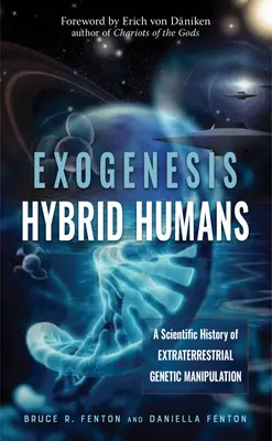 L'exogénèse : des humains hybrides : Une histoire scientifique de la manipulation génétique extraterrestre - Exogenesis: Hybrid Humans: A Scientific History of Extraterrestrial Genetic Manipulation