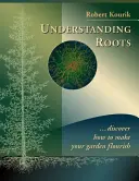 Comprendre les racines : Découvrez comment faire fleurir votre jardin - Understanding Roots: Discover How to Make Your Garden Flourish