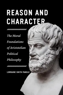 Raison et caractère : Les fondements moraux de la philosophie politique aristotélicienne - Reason and Character: The Moral Foundations of Aristotelian Political Philosophy