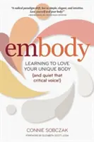 Incorporer : Apprendre à aimer son corps unique (et faire taire la voix critique !) - Embody: Learning to Love Your Unique Body (and Quiet That Critical Voice!)