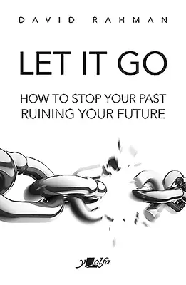 Let It Go : Comment empêcher votre passé de ruiner votre avenir - Let It Go: How to Stop Your Past Ruining Your Future