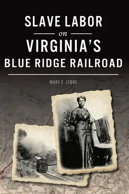 Le travail des esclaves sur le chemin de fer de la crête bleue en Virginie - Slave Labor on Virginia's Blue Ridge Railroad