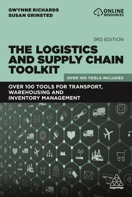 La boîte à outils de la logistique et de la chaîne d'approvisionnement : Plus de 100 outils pour le transport, l'entreposage et la gestion des stocks - The Logistics and Supply Chain Toolkit: Over 100 Tools for Transport, Warehousing and Inventory Management