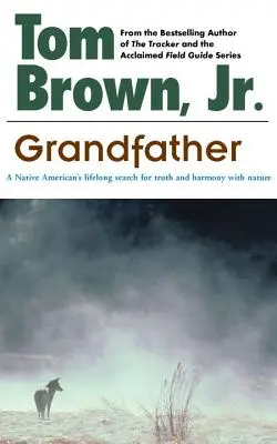 Grand-père : La quête de vérité et d'harmonie avec la nature d'un Amérindien tout au long de sa vie - Grandfather: A Native American's Lifelong Search for Truth and Harmony with Nature