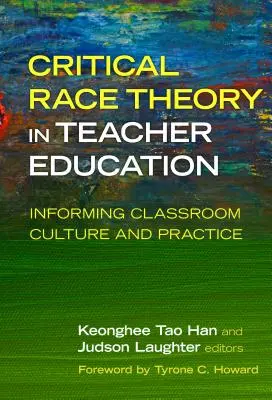 La théorie critique de la race dans la formation des enseignants : Informer la culture et la pratique de la classe - Critical Race Theory in Teacher Education: Informing Classroom Culture and Practice