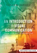 Introduction à la communication visuelle : de l'art rupestre à Second Life (2e édition) - An Introduction to Visual Communication; From Cave Art to Second Life (2nd edition)