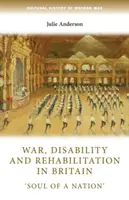 Guerre, handicap et réadaptation en Grande-Bretagne : l'âme d'une nation - War, Disability and Rehabilitation in Britain: 'Soul of a Nation'