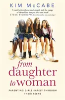 De la fille à la femme : L'éducation des filles en toute sécurité à l'adolescence - From Daughter to Woman: Parenting Girls Safely Through Their Teens