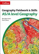 Travail de terrain et compétences en géographie : Pour le niveau As/A-Level - Geography Fieldwork and Skills: For As/A-Level