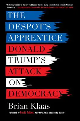 L'apprenti du despote : L'attaque de Donald Trump contre la démocratie - The Despot's Apprentice: Donald Trump's Attack on Democracy