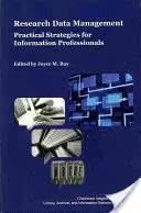 Gestion des données de recherche : Stratégies pratiques pour les professionnels de l'information - Research Data Management: Practical Strategies for Information Professionals