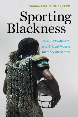 Sporting Blackness : Race, incarnation et mémoire musculaire critique à l'écran - Sporting Blackness: Race, Embodiment, and Critical Muscle Memory on Screen
