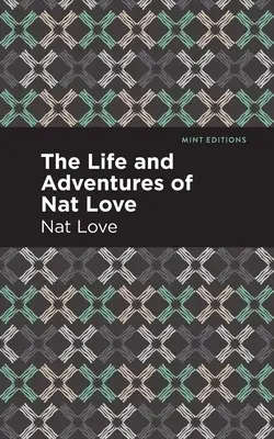 La vie et les aventures de Nat Love : Une histoire vraie de l'époque de l'esclavage - The Life and Adventures of Nat Love: A True History of Slavery Days