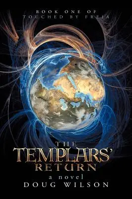 Le retour des templiers : Le premier tome de Touched by Freia - The Templars' Return: Book One of Touched by Freia