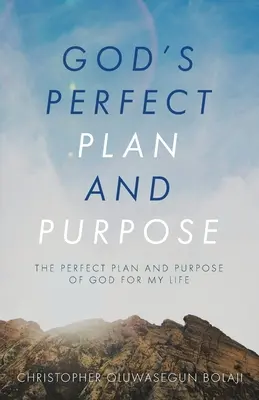 Le plan et le but parfaits de Dieu : Le plan et le but parfaits de Dieu pour ma vie - God's Perfect Plan and Purpose: The Perfect Plan and Purpose of God for My Life