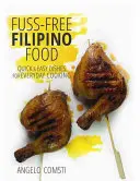 Fuss-Free Filipino Food - Quick & Easy Dishes for Everyday Cooking (Cuisine philippine sans chichis - Plats rapides et faciles à préparer au quotidien) - Fuss-Free Filipino Food - Quick & Easy Dishes for Everyday Cooking