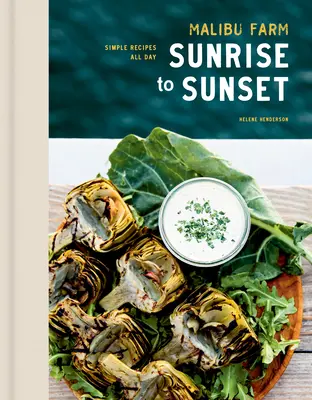 Malibu Farm Sunrise to Sunset : Simple Recipes All Day : Un livre de cuisine - Malibu Farm Sunrise to Sunset: Simple Recipes All Day: A Cookbook
