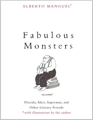 Les monstres fabuleux : Dracula, Alice, Superman et autres amis littéraires - Fabulous Monsters: Dracula, Alice, Superman, and Other Literary Friends