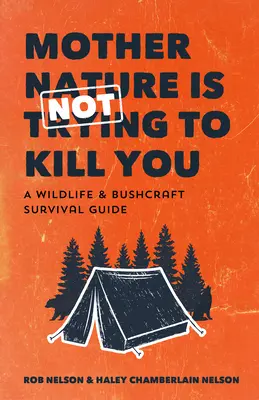 La nature n'essaie pas de vous tuer : Un guide de survie pour la faune et la flore (Camping & Wilderness Skills, Natural Disasters) - Mother Nature Is Not Trying to Kill You: A Wildlife & Bushcraft Survival Guide (Camping & Wilderness Skills, Natural Disasters)