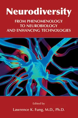 La neurodiversité : De la phénoménologie à la neurobiologie et aux technologies d'amélioration - Neurodiversity: From Phenomenology to Neurobiology and Enhancing Technologies