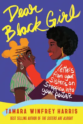 Chère fille noire : Lettres de vos sœurs sur la prise en main de votre pouvoir - Dear Black Girl: Letters from Your Sisters on Stepping Into Your Power