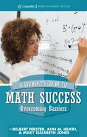 Guide de l'élève pour la réussite en mathématiques : Surmonter les obstacles - A Student's Guide to Math Success: Overcoming Barriers