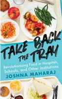 Reprendre le plateau : Révolutionner l'alimentation dans les hôpitaux, les écoles et autres institutions - Take Back the Tray: Revolutionizing Food in Hospitals, Schools, and Other Institutions