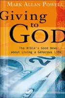 Donner à Dieu : Les bonnes nouvelles de la Bible pour une vie généreuse - Giving to God: The Bible's Good News about Living a Generous Life