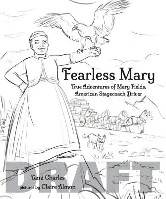 Mary l'intrépide : Mary Fields, conductrice de diligence américaine - Fearless Mary: Mary Fields, American Stagecoach Driver