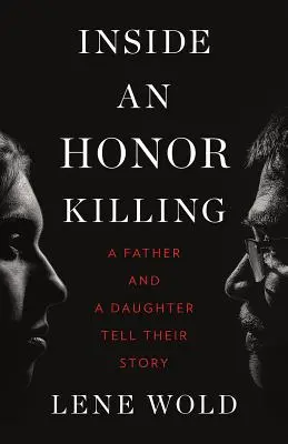 A l'intérieur d'un crime d'honneur : Un père et une fille racontent leur histoire - Inside an Honor Killing: A Father and a Daughter Tell Their Story