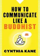 Comment communiquer comme un bouddhiste - How to Communicate Like a Buddhist