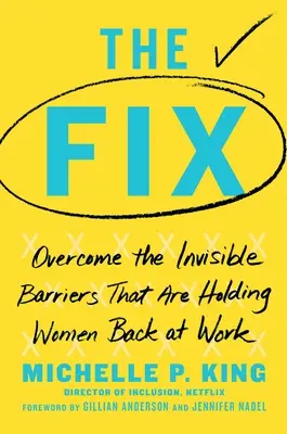 La solution : Surmonter les barrières invisibles qui freinent les femmes au travail - The Fix: Overcome the Invisible Barriers That Are Holding Women Back at Work