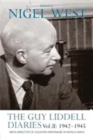 Le journal de Guy Liddell Vol.II : 1942-1945 : Le directeur du contre-espionnage du Mi5 pendant la Seconde Guerre mondiale - The Guy Liddell Diaries Vol.II: 1942-1945: Mi5's Director of Counter-Espionage in World War II