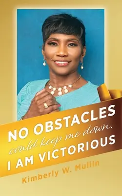 Aucun obstacle ne peut m'abattre. Je suis victorieuse - No obstacles could keep me down. I am victorious
