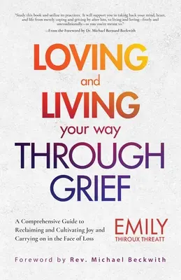 Aimer et vivre son deuil : Un guide complet pour retrouver et cultiver la joie et continuer à vivre face à la perte (a Grief Recover) - Loving and Living Your Way Through Grief: A Comprehensive Guide to Reclaiming and Cultivating Joy and Carrying on in the Face of Loss (a Grief Recover