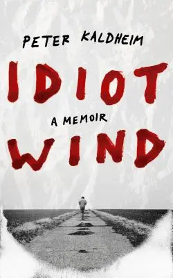 Le vent des idiots : un mémoire - Idiot Wind: A Memoir