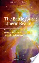 La bataille pour le royaume éthérique : Technique morale et technologie éthérique : Symptômes apocalyptiques - The Battle for the Etheric Realm: Moral Technique and Etheric Technology: Apocalyptic Symptoms