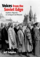 Les voix de la périphérie soviétique : les migrants du Sud à Leningrad et à Moscou - Voices from the Soviet Edge: Southern Migrants in Leningrad and Moscow