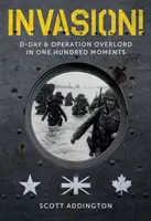 Invasion ! Le jour J et l'opération Overlord en cent instants - Invasion!: D-Day & Operation Overlord in One Hundred Moments